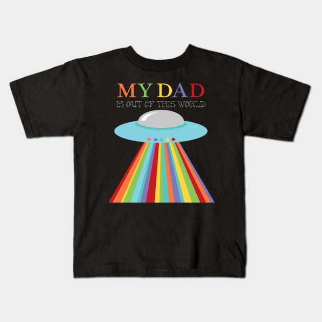 Fathers Day Out of this World Dad UFO Kids T-Shirt by creativemonsoon